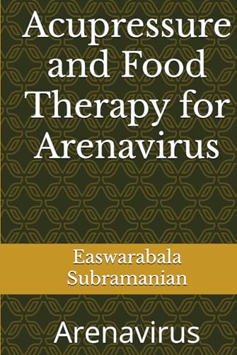 Acupressure and Food Therapy for Arenavirus: Arenavirus (Common People Medical Books - Part 1, Band 242) von Independently published